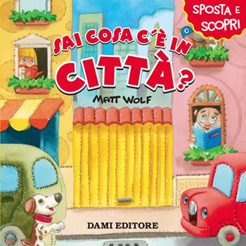 Sai cosa c'è in città? - Anna Casalis - Libro Dami Editore 2018, Sposta e scopri | Libraccio.it