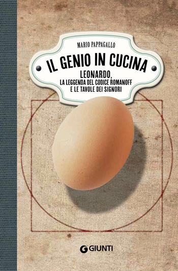 Il genio in cucina. Leonardo, la leggenda del Codice Romanoff e le tavole dei signori - Mario Pappagallo - Libro Giunti Editore 2019, Romanzo culinario | Libraccio.it