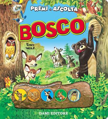 Bosco. Premi e ascolta - Anna Casalis, Tony Wolf - Libro Dami Editore 2018 | Libraccio.it