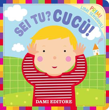 Sei tu? Cucù!. Primi libri sensoriali. Ediz. a colori - Silvia Raga - Libro Dami Editore 2018 | Libraccio.it