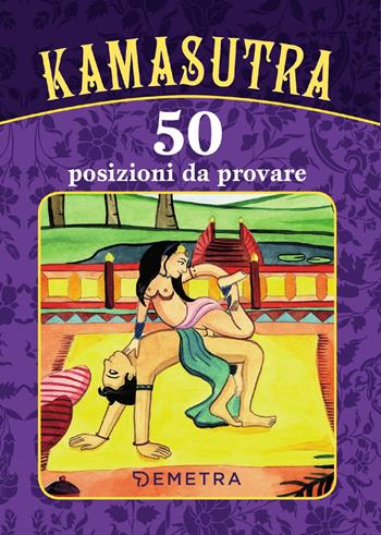 Kamasutra. 50 posizioni da provare  - Libro Demetra 2018 | Libraccio.it