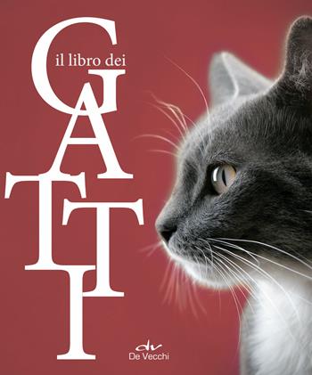 Il libro dei gatti  - Libro De Vecchi 2018, Tutti i gatti del mondo | Libraccio.it