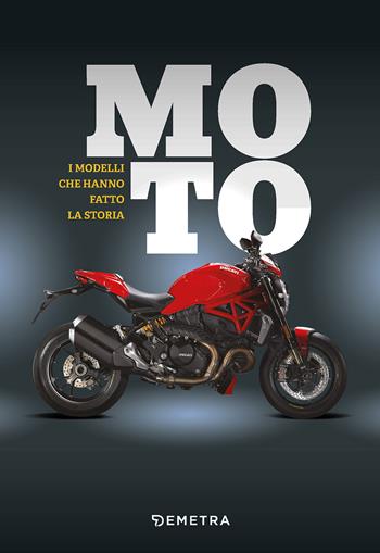 Moto. I modelli che hanno fatto la storia - Carsten Heil - Libro Demetra 2018, I 1000 | Libraccio.it