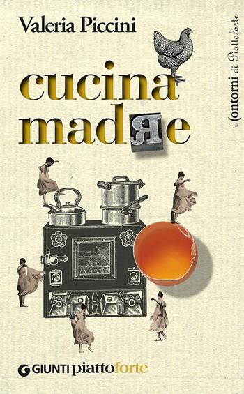 Cucina madre - Valeria Piccini, Elisia Menduni - Libro Giunti Editore 2018, I contorni di Piattoforte | Libraccio.it
