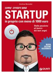 Come creare una startup in proprio con meno di 1000 euro. Dalla passione al lavoro dei tuoi sogni