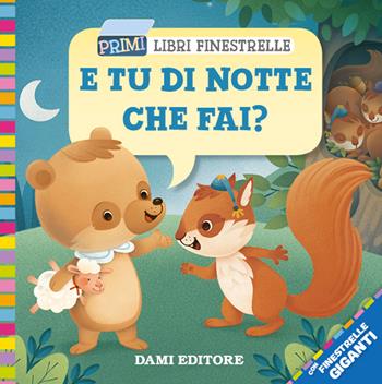 E tu di notte che fai? Ediz. a colori - Silvia D'Achille - Libro Dami Editore 2018, Primi libri finestrelle | Libraccio.it