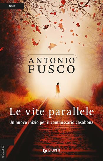 Le vite parallele. Un nuovo inizio per il commissario Casabona - Antonio Fusco - Libro Giunti Editore 2019, Tascabili Giunti | Libraccio.it