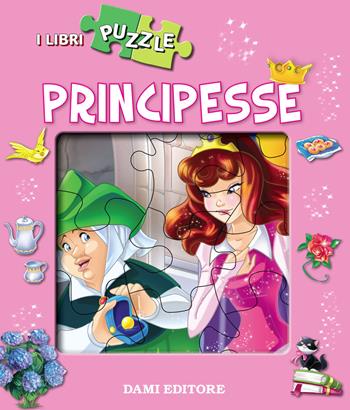 Principesse. Libro puzzle - Micaela Vissani - Libro Dami Editore 2018, Libri puzzle | Libraccio.it