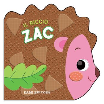 Il riccio Zac - Annalisa Lay - Libro Dami Editore 2018, Primi libri sagomati | Libraccio.it