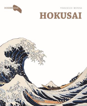 Hokusai - Francesco Morena - Libro Giunti Editore 2018, Dossier Gold | Libraccio.it