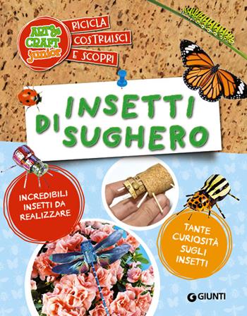 Insetti di sughero - Roberta Paolini - Libro Giunti Editore 2018, Arte & craft junior | Libraccio.it