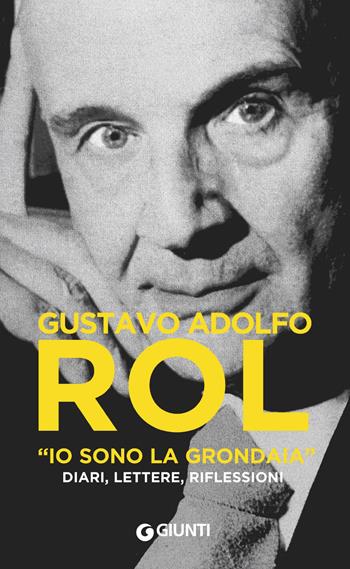 «Io sono la grondaia». Diari, lettere, riflessioni - Gustavo Adolfo Rol - Libro Giunti Editore 2018, Varia | Libraccio.it