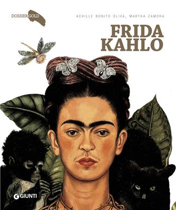 Frida Kahlo - Achille Bonito Oliva, Martha Zamora - Libro Giunti Editore 2018, Dossier Gold | Libraccio.it