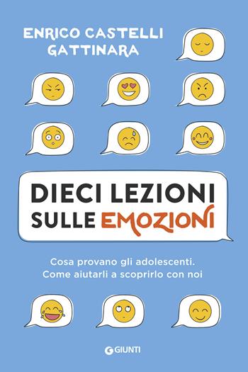 Dieci lezioni sulle emozioni. Cosa provano gli adolescenti. Come aiutarli a scoprirlo con noi - Enrico Castelli Gattinara - Libro Giunti Editore 2018, Varia | Libraccio.it