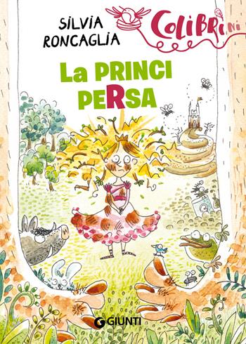 La principersa - Silvia Roncaglia - Libro Giunti Editore 2018, Colibrìni | Libraccio.it