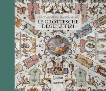 Le grottesche degli Uffizi. Ediz. a colori - Valentina Conticelli, Francesca De Luca - Libro Giunti Editore 2018, Cataloghi arte | Libraccio.it