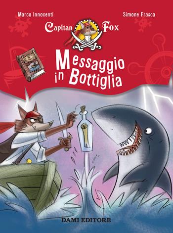Messaggio in bottiglia. Capitan Fox - Marco Innocenti - Libro Dami Editore 2018, Capitan Fox | Libraccio.it