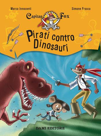 Pirati contro dinosauri. Capitan Fox - Marco Innocenti - Libro Dami Editore 2018, Capitan Fox | Libraccio.it