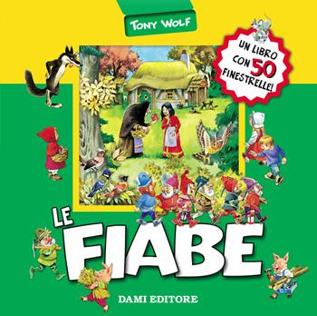 Le fiabe - Tony Wolf, Anna Casalis - Libro Dami Editore 2018, I libri finestrelle | Libraccio.it