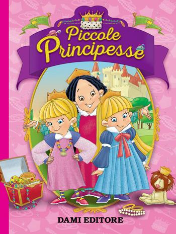 Piccole principesse - Bianca Belardinelli - Libro Dami Editore 2018, I libri per le bambine | Libraccio.it