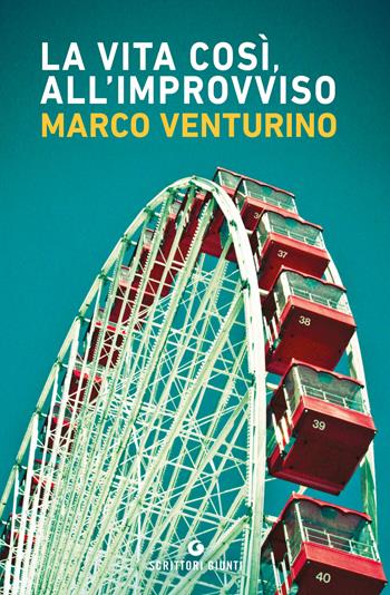 La vita così, all'improvviso - Marco Venturino - Libro Giunti Editore 2019, Scrittori Giunti | Libraccio.it