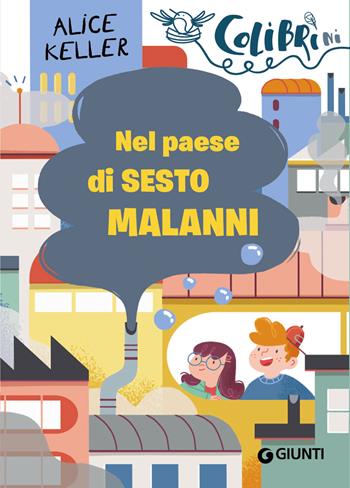 Nel paese di Sesto Malanni - Alice Keller - Libro Giunti Editore 2018, Colibrìni | Libraccio.it