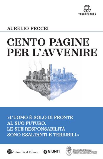 Cento pagine per l'avvenire - Aurelio Peccei - Libro Slow Food 2018, Terrafutura | Libraccio.it