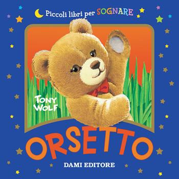 Orsetto - Silvia D'Achille - Libro Dami Editore 2018, Piccoli libri per sognare | Libraccio.it
