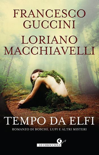 Tempo da elfi. Romanzo di boschi, lupi e altri misteri - Francesco Guccini, Loriano Macchiavelli - Libro Giunti Editore 2018, Le chiocciole | Libraccio.it