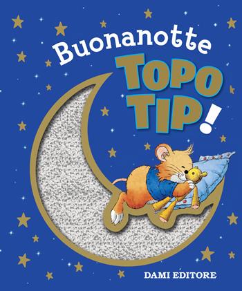 Buonanotte Topo Tip! - Silvia D'Achille - Libro Dami Editore 2018, Topo Tip | Libraccio.it
