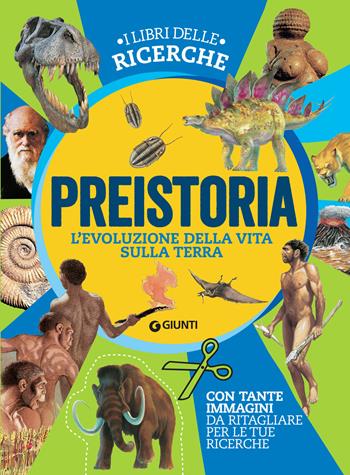 Preistoria. L'evoluzione della vita sulla Terra  - Libro Giunti Editore 2018, I libri delle ricerche | Libraccio.it