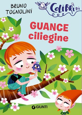 Guance ciliegine - Bruno Tognolini - Libro Giunti Editore 2018, Colibrìni | Libraccio.it