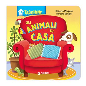 Gli animali di casa - Roberto Morgese, Barbara Bongini - Libro Giunti Kids 2019, Le taschine | Libraccio.it