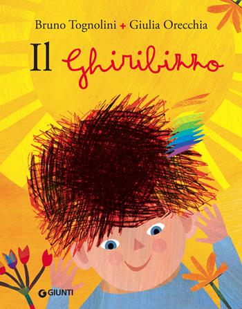 Il ghiribizzo. Ediz. a colori - Bruno Tognolini, Giulia Orecchia - Libro Giunti Editore 2018, Albi illustrati | Libraccio.it