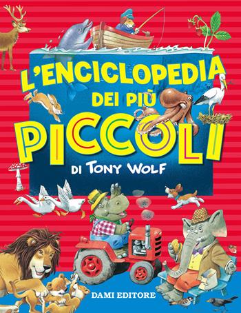 L' enciclopedia dei più piccoli - Tony Wolf - Libro Dami Editore 2018, Educational | Libraccio.it