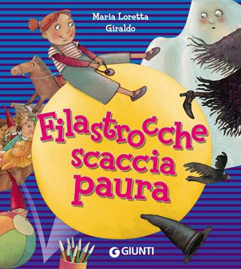 Filastrocche scaccia paura. Ediz. a colori - Maria Loretta Giraldo - Libro Giunti Editore 2018 | Libraccio.it