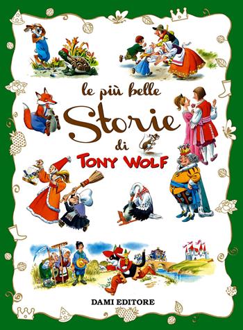 Le più belle storie - Tony Wolf - Libro Dami Editore 2018, I libri dono | Libraccio.it