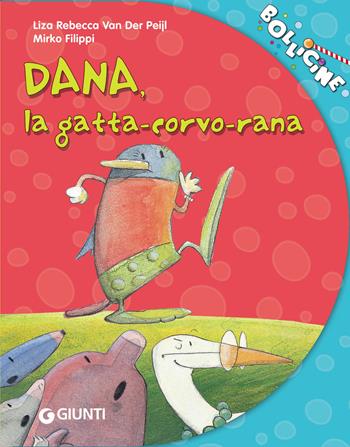 Dana, la gatta-corvo-rana - Liza Van Der Peijl - Libro Giunti Editore 2019, Bollicine | Libraccio.it