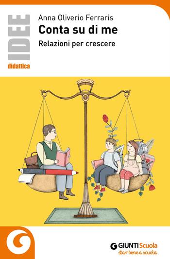 Conta su di me. Relazioni per crescere. Nuova ediz. - Anna Oliverio Ferraris - Libro Giunti Scuola 2018, Idee e strumenti | Libraccio.it