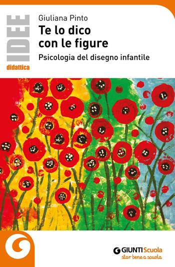 Te lo dico con le figure. Psicologia del disegno infantile - Giuliana Pinto - Libro Giunti Scuola 2018, Idee e strumenti | Libraccio.it