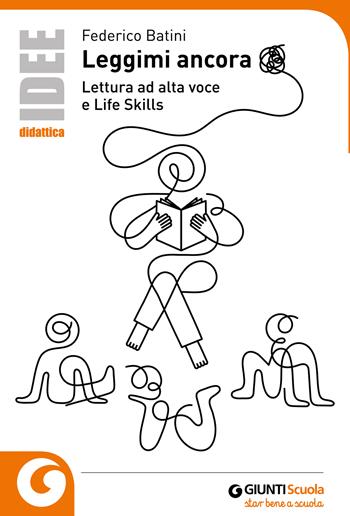 Leggimi ancora. Lettura ad alta voce e life skills - Federico Batini - Libro Giunti Scuola 2018, Idee e strumenti | Libraccio.it