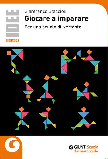 Giocare a imparare. Per una scuola di-vertente - Gianfranco Staccioli - Libro Giunti Scuola 2019, Idee e strumenti | Libraccio.it