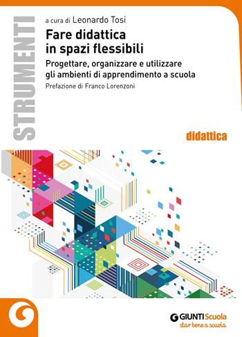 Fare didattica in spazi flessibili. Progettare, allestire e utilizzare ambienti di apprendimento  - Libro Giunti Scuola 2019, Idee e strumenti | Libraccio.it