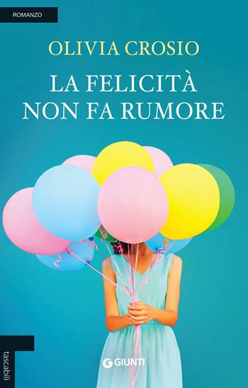 La felicità non fa rumore - Olivia Crosio - Libro Giunti Editore 2018, Tascabili Giunti | Libraccio.it