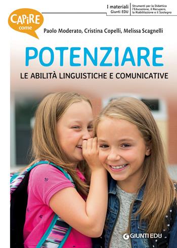 Capire come potenziare le abilità linguistiche e comunicative - Paolo Moderato, Cristina Copelli, Melissa Scagnelli - Libro Giunti EDU 2018, Materiali di potenziamento e recupero | Libraccio.it