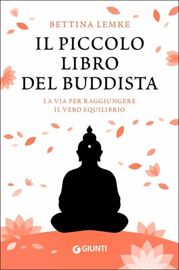 Il piccolo libro del buddista. La via per raggiungere il vero equilibrio - Bettina Lemke - Libro Giunti Editore 2019, Varia | Libraccio.it