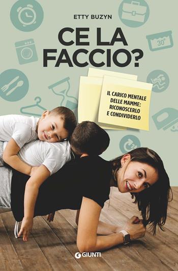 Ce la faccio? Il carico mentale delle mamme: riconoscerlo e condividerlo - Etty Buzyn - Libro Giunti Editore 2019, Parenting | Libraccio.it