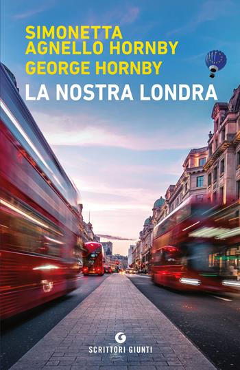 La nostra Londra - Simonetta Agnello Hornby, George Hornby - Libro Giunti Editore 2020, Scrittori Giunti | Libraccio.it