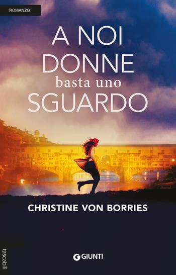 A noi donne basta uno sguardo - Christine von Borries - Libro Giunti Editore 2019, Tascabili Giunti | Libraccio.it