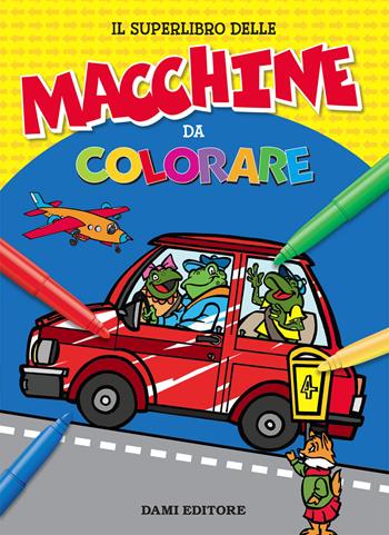 Il superlibro delle macchine da colorare - Umberto Fizialetti - Libro Dami Editore 2019, Colora | Libraccio.it